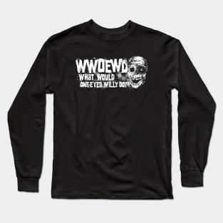 What Would One-Eyed Willy Do? Long Sleeve T-Shirt